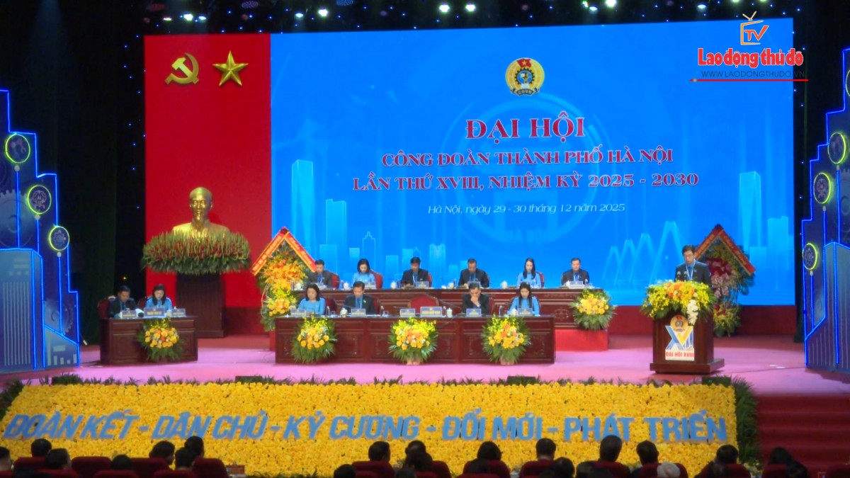 Đại hội Công đoàn thành phố Hà Nội lần thứ XVIII